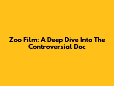 Zoo Film: A Deep Dive Into The Controversial Doc