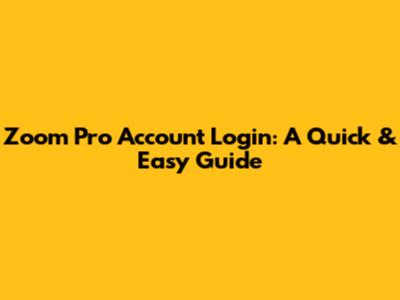 Zoom Pro Account Login: A Quick & Easy Guide